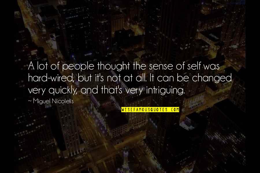 I Thought You Changed Quotes By Miguel Nicolelis: A lot of people thought the sense of