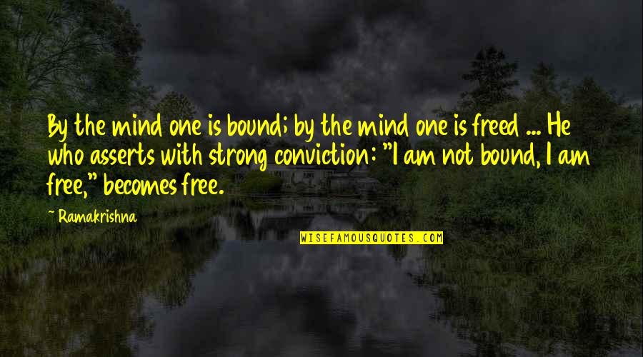 I Thought You Loved Me But I Was Wrong Quotes By Ramakrishna: By the mind one is bound; by the