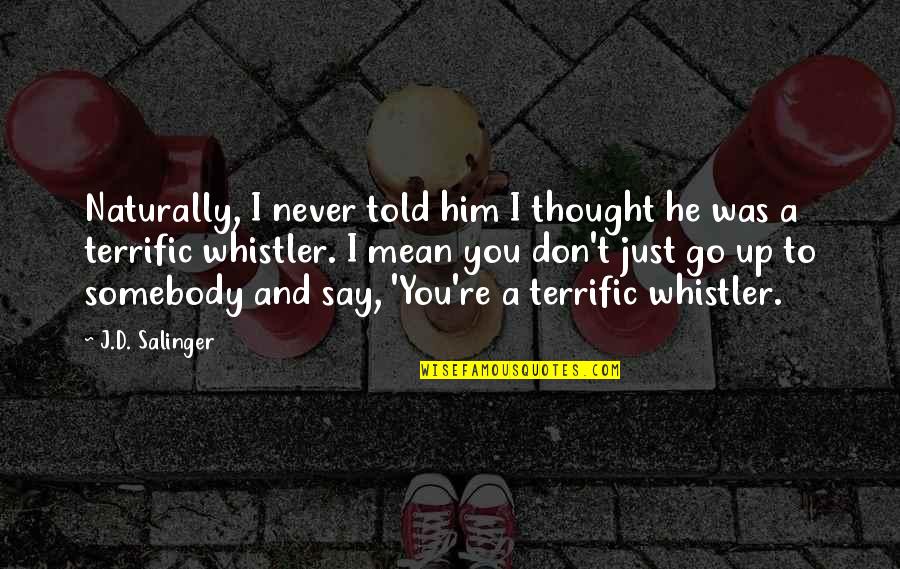 I Thought You Quotes By J.D. Salinger: Naturally, I never told him I thought he