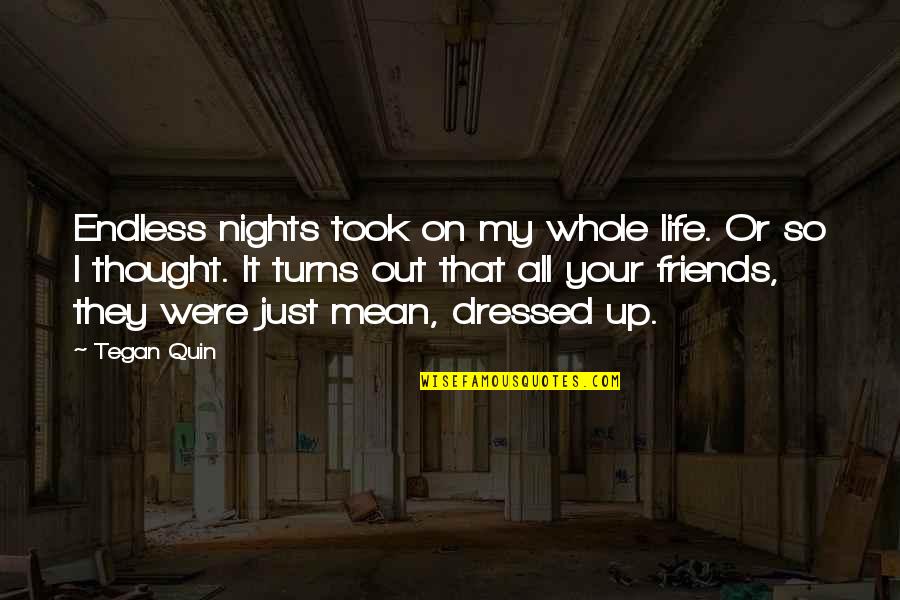 I Thought You Quotes By Tegan Quin: Endless nights took on my whole life. Or