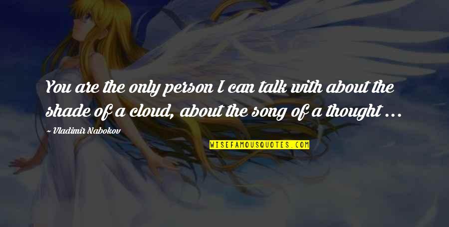 I Thought You Quotes By Vladimir Nabokov: You are the only person I can talk