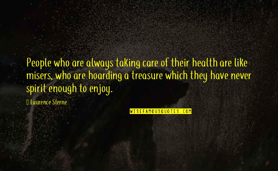 I Thought You Said Forever Quotes By Laurence Sterne: People who are always taking care of their