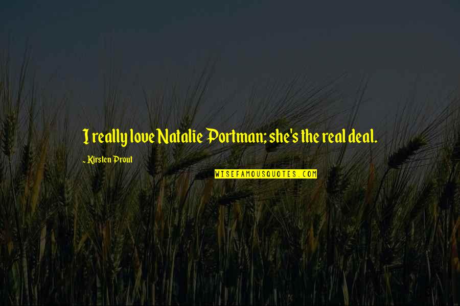 I Thought You Were Dead Movie Quote Quotes By Kirsten Prout: I really love Natalie Portman; she's the real