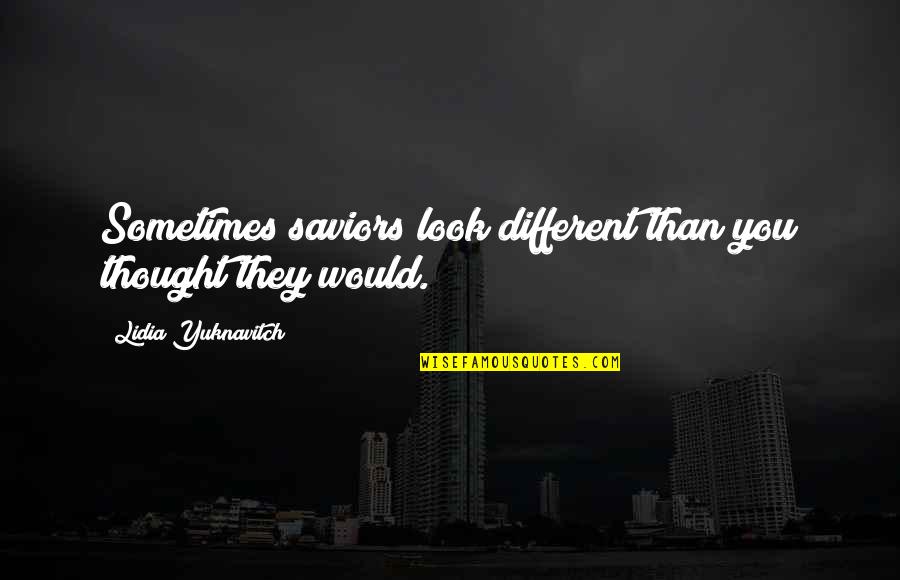I Thought You Were Different Quotes By Lidia Yuknavitch: Sometimes saviors look different than you thought they