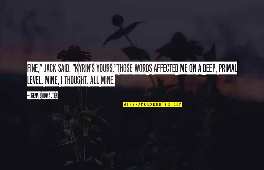 I Thought You Were Mine Quotes By Gena Showalter: Fine," Jack said. "Kyrin's yours."Those words affected me