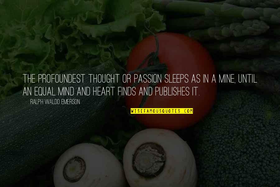 I Thought You Were Mine Quotes By Ralph Waldo Emerson: The profoundest thought or passion sleeps as in