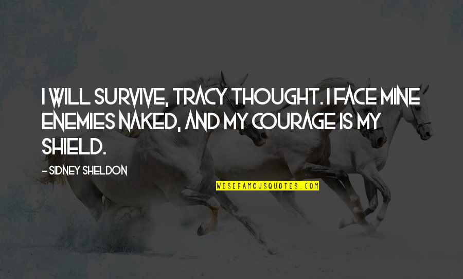 I Thought You Were Mine Quotes By Sidney Sheldon: I will survive, Tracy thought. I face mine