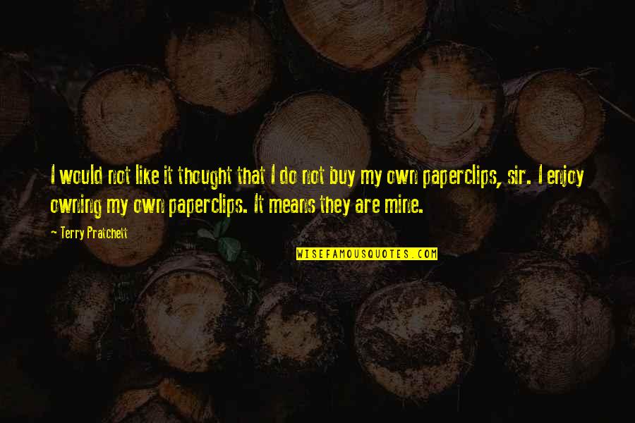 I Thought You Were Mine Quotes By Terry Pratchett: I would not like it thought that I