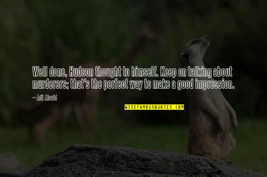 I Thought You Were Perfect Quotes By Adi Alsaid: Well done, Hudson thought to himself. Keep on I Thought You Were Perfect Quotes By Adi Alsaid: Well done, Hudson thought to himself. Keep on