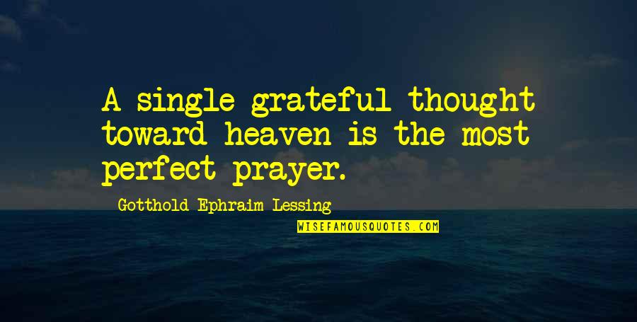 I Thought You Were Perfect Quotes By Gotthold Ephraim Lessing: A single grateful thought toward heaven is the