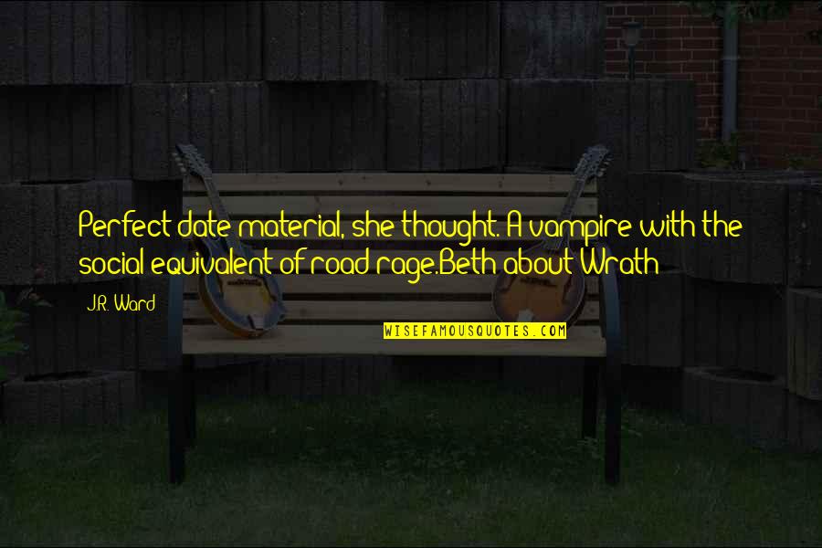 I Thought You Were Perfect Quotes By J.R. Ward: Perfect date material, she thought. A vampire with