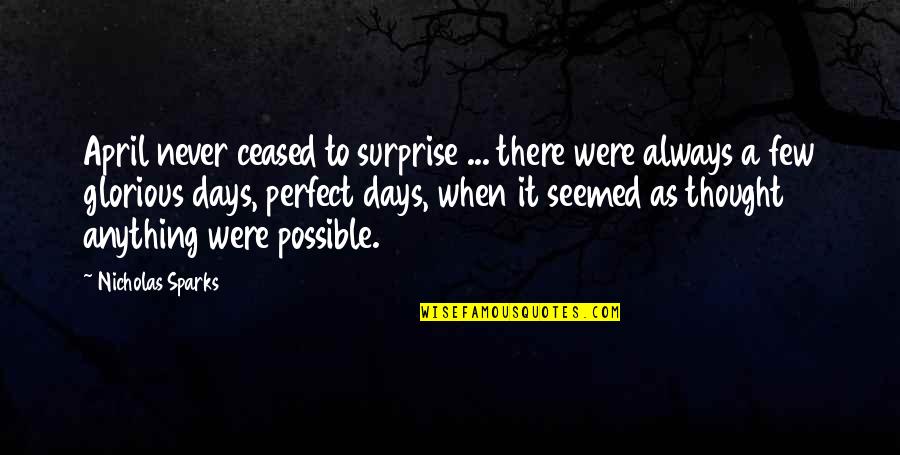 I Thought You Were Perfect Quotes By Nicholas Sparks: April never ceased to surprise ... there were
