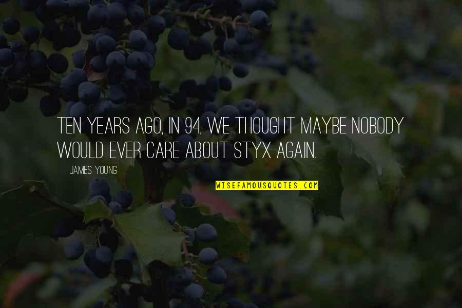 I Thought You Would Care Quotes By James Young: Ten years ago, in 94, we thought maybe