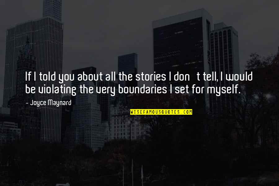 I Told Myself Quotes By Joyce Maynard: If I told you about all the stories I Told Myself Quotes By Joyce Maynard: If I told you about all the stories