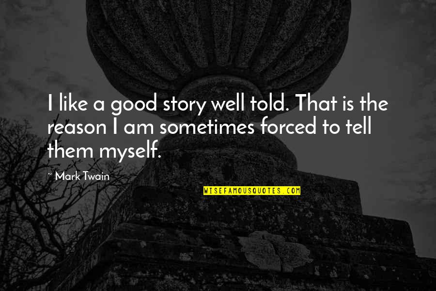 I Told Myself Quotes By Mark Twain: I like a good story well told. That I Told Myself Quotes By Mark Twain: I like a good story well told. That