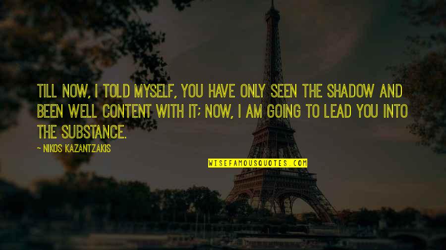 I Told Myself Quotes By Nikos Kazantzakis: Till now, I told myself, You have only I Told Myself Quotes By Nikos Kazantzakis: Till now, I told myself, You have only