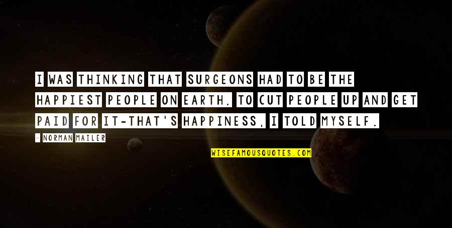 I Told Myself Quotes By Norman Mailer: I was thinking that surgeons had to be I Told Myself Quotes By Norman Mailer: I was thinking that surgeons had to be