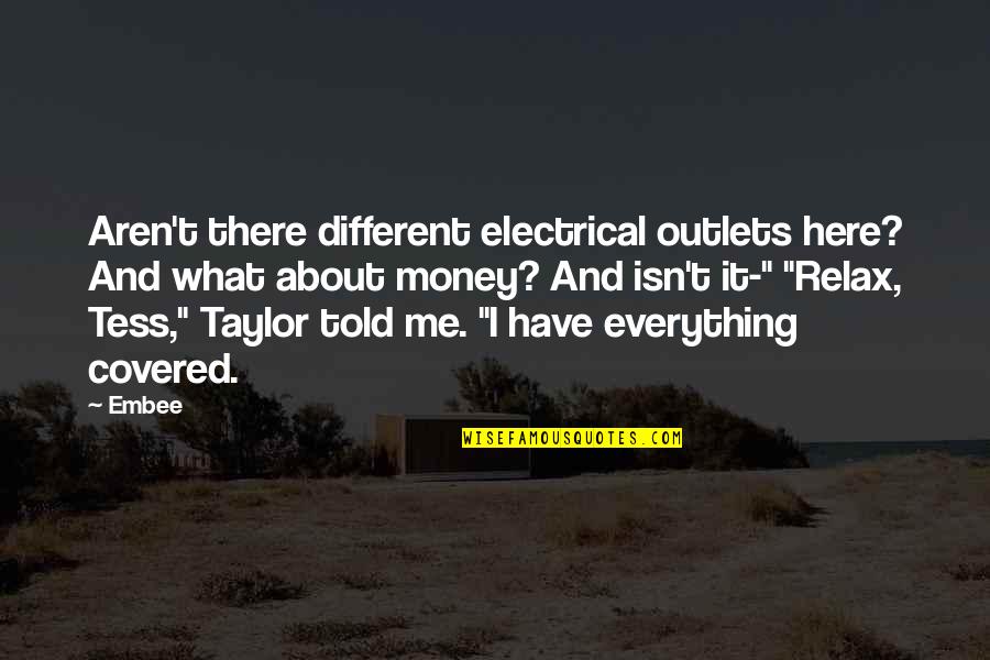 I Told You Everything Quotes By Embee: Aren't there different electrical outlets here? And what