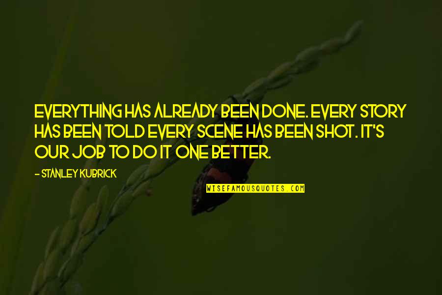 I Told You Everything Quotes By Stanley Kubrick: Everything has already been done. every story has