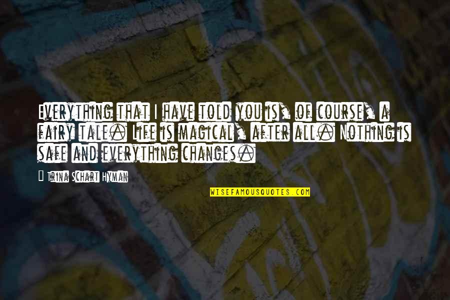 I Told You Everything Quotes By Trina Schart Hyman: Everything that I have told you is, of