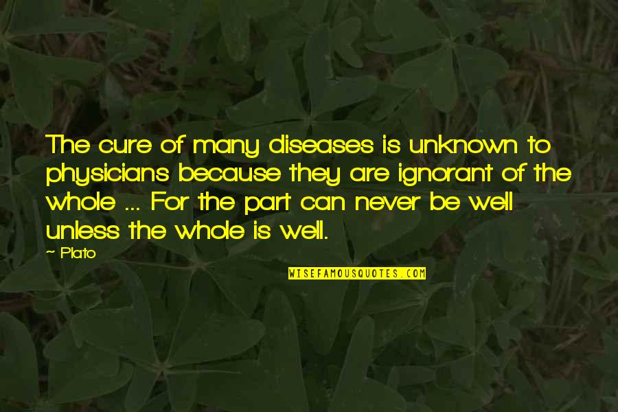 I Told You So Movie Quotes By Plato: The cure of many diseases is unknown to