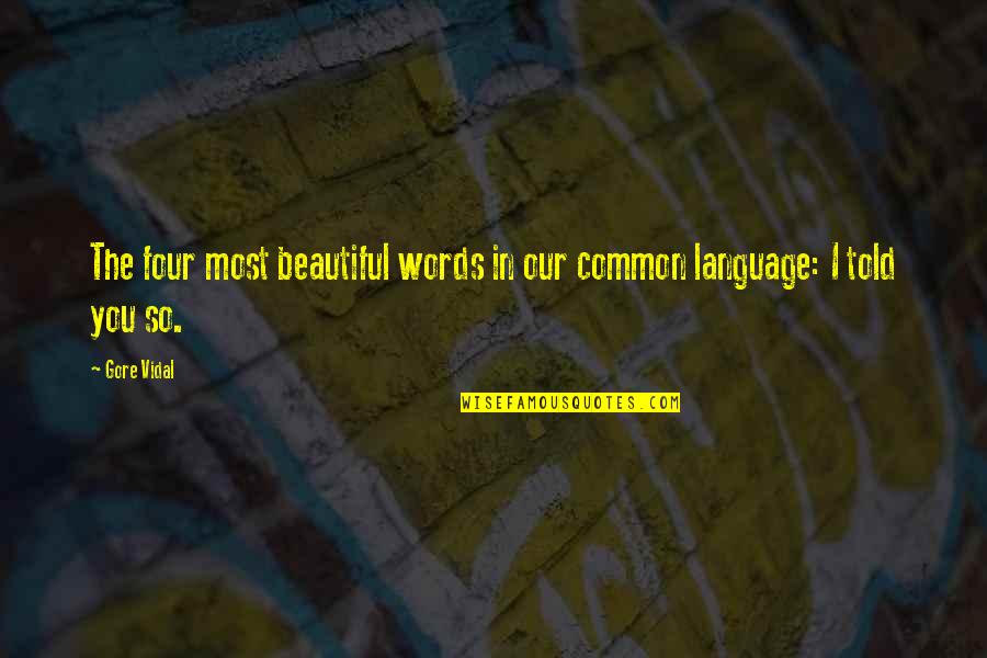 I Told You So Quotes By Gore Vidal: The four most beautiful words in our common