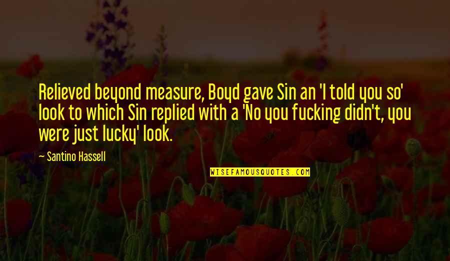 I Told You So Quotes By Santino Hassell: Relieved beyond measure, Boyd gave Sin an 'I