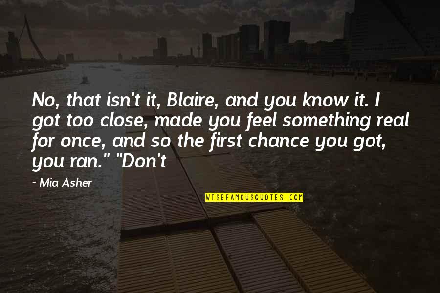 I Too Know Quotes By Mia Asher: No, that isn't it, Blaire, and you know
