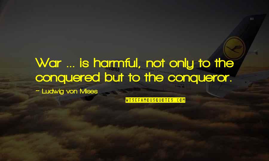 I Took The Road Less Traveled Quotes By Ludwig Von Mises: War ... is harmful, not only to the I Took The Road Less Traveled Quotes By Ludwig Von Mises: War ... is harmful, not only to the