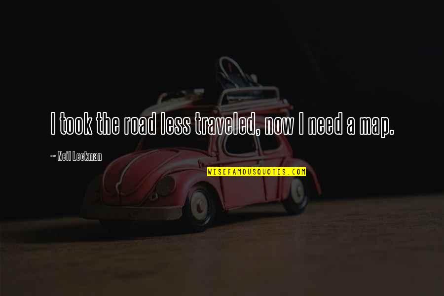 I Took The Road Less Traveled Quotes By Neil Leckman: I took the road less traveled, now I I Took The Road Less Traveled Quotes By Neil Leckman: I took the road less traveled, now I