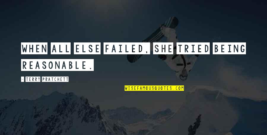 I Tried But Failed Quotes By Terry Pratchett: When all else failed, she tried being reasonable.