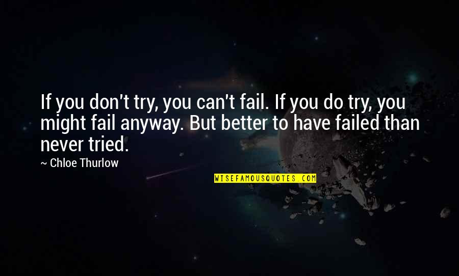 I Tried But I Failed Quotes By Chloe Thurlow: If you don't try, you can't fail. If