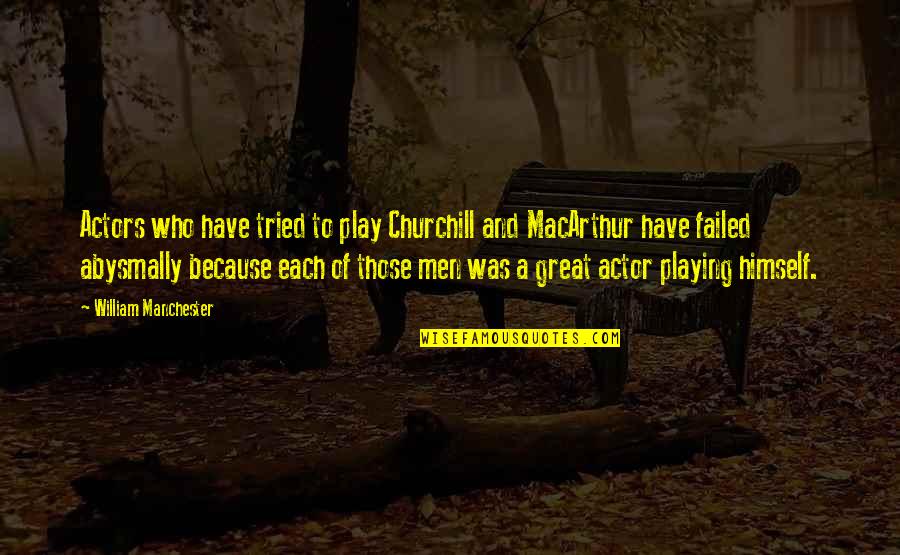 I Tried But I Failed Quotes By William Manchester: Actors who have tried to play Churchill and