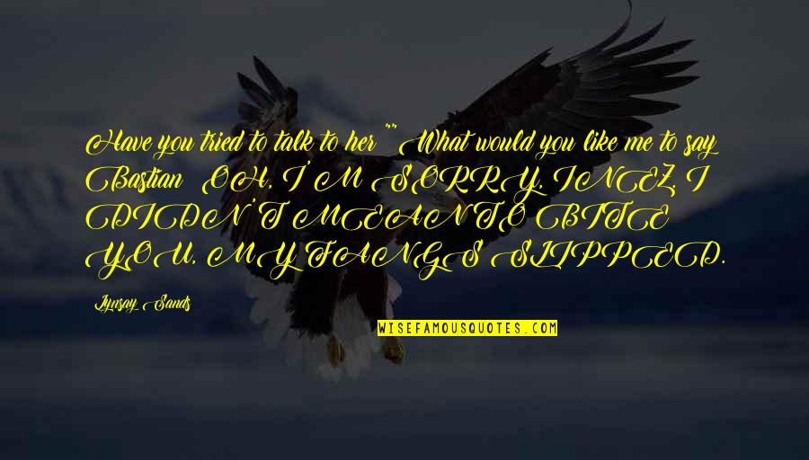 I Tried But You Didn't Quotes By Lynsay Sands: Have you tried to talk to her?""What would