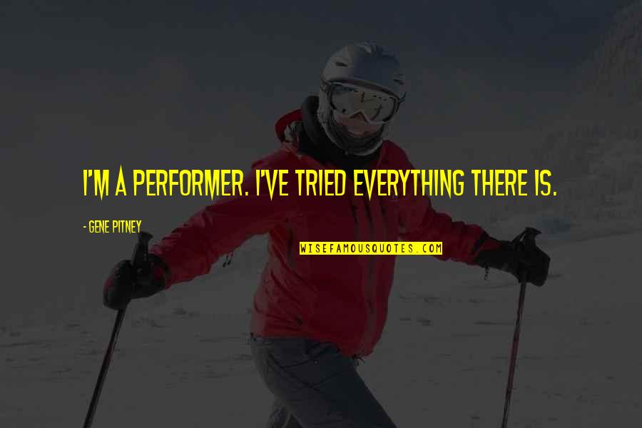 I Tried Everything Quotes By Gene Pitney: I'm a performer. I've tried everything there is.