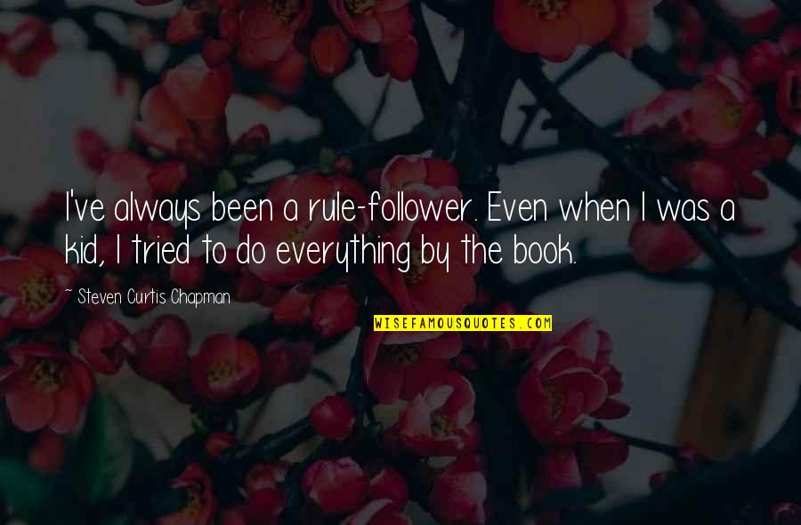 I Tried Everything Quotes By Steven Curtis Chapman: I've always been a rule-follower. Even when I