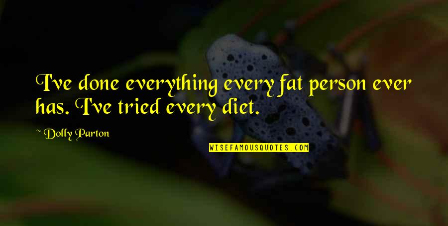 I Tried I'm Done Quotes By Dolly Parton: I've done everything every fat person ever has.