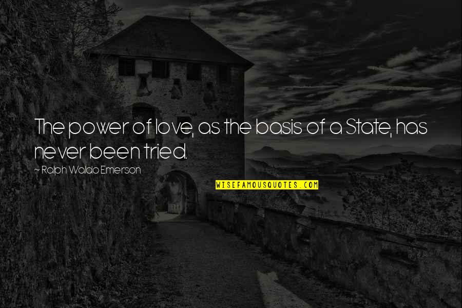 I Tried Not To Love You Quotes By Ralph Waldo Emerson: The power of love, as the basis of I Tried Not To Love You Quotes By Ralph Waldo Emerson: The power of love, as the basis of