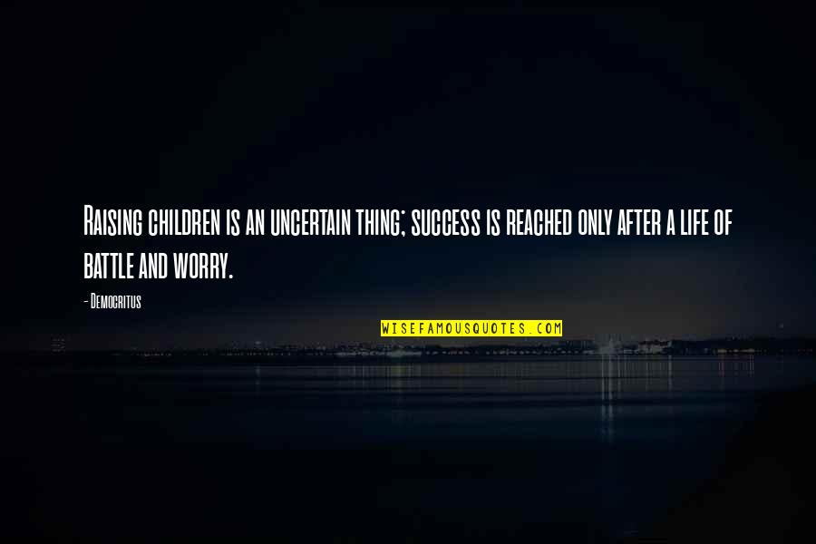 I Tried Quotes And Quotes By Democritus: Raising children is an uncertain thing; success is I Tried Quotes And Quotes By Democritus: Raising children is an uncertain thing; success is