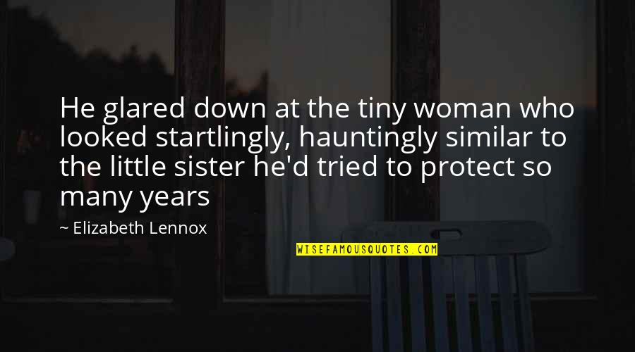 I Tried To Protect You Quotes By Elizabeth Lennox: He glared down at the tiny woman who I Tried To Protect You Quotes By Elizabeth Lennox: He glared down at the tiny woman who
