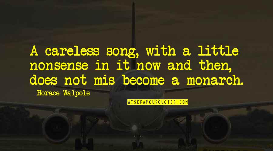 I Tried You Didn't I'm Done Quotes By Horace Walpole: A careless song, with a little nonsense in