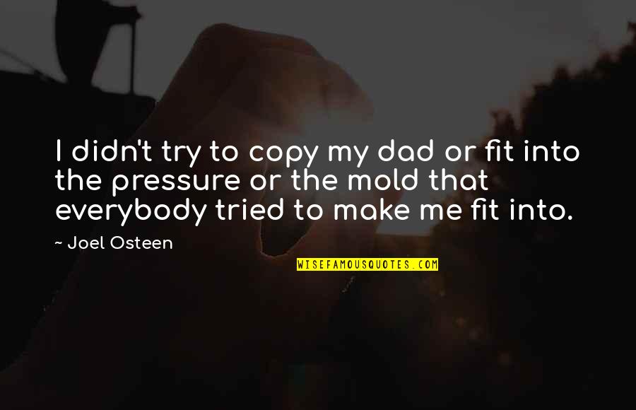 I Tried You Didn't Quotes By Joel Osteen: I didn't try to copy my dad or