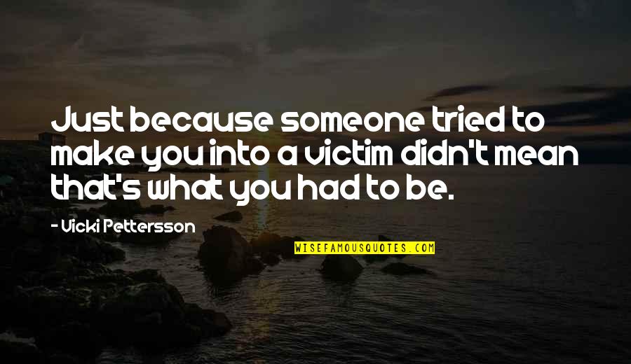 I Tried You Didn't Quotes By Vicki Pettersson: Just because someone tried to make you into