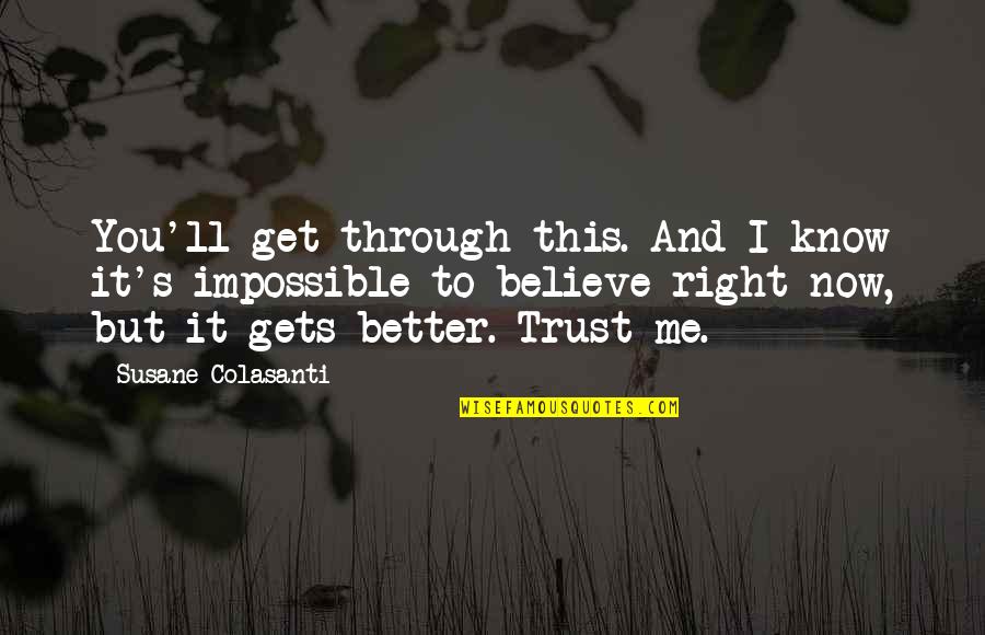 I Trust And Believe You Quotes By Susane Colasanti: You'll get through this. And I know it's I Trust And Believe You Quotes By Susane Colasanti: You'll get through this. And I know it's