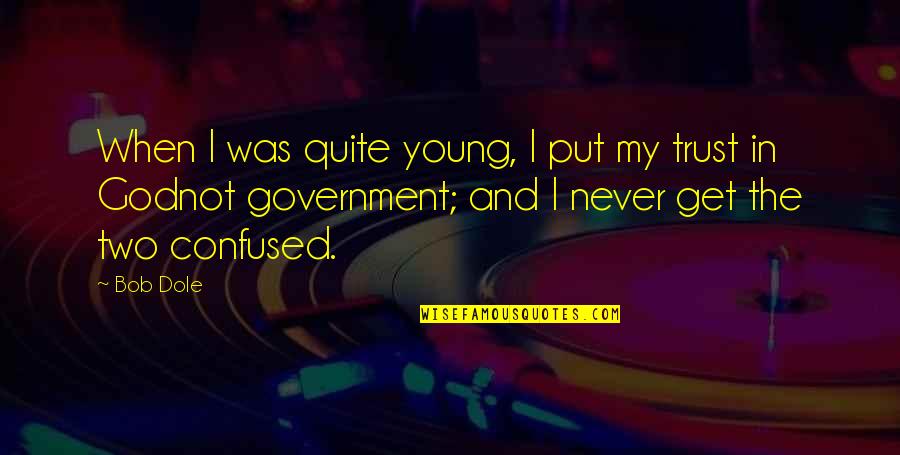 I Trust My God Quotes By Bob Dole: When I was quite young, I put my I Trust My God Quotes By Bob Dole: When I was quite young, I put my