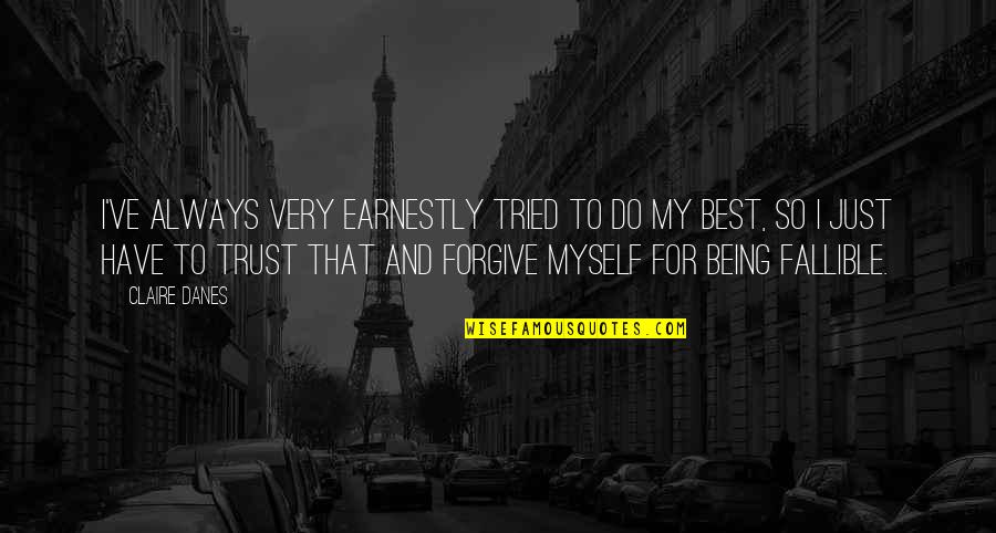 I Trust Myself Quotes By Claire Danes: I've always very earnestly tried to do my