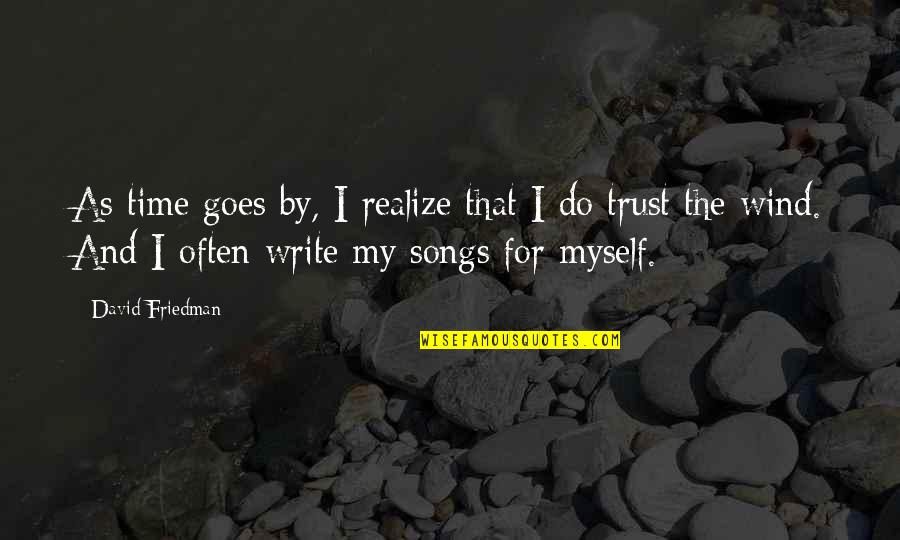 I Trust Myself Quotes By David Friedman: As time goes by, I realize that I