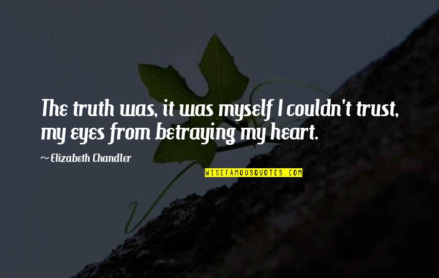 I Trust Myself Quotes By Elizabeth Chandler: The truth was, it was myself I couldn't