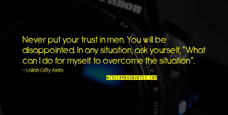 I Trust Myself Quotes By Lailah Gifty Akita: Never put your trust in men. You will