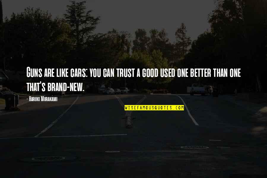 I Trust No One Quotes By Haruki Murakami: Guns are like cars: you can trust a